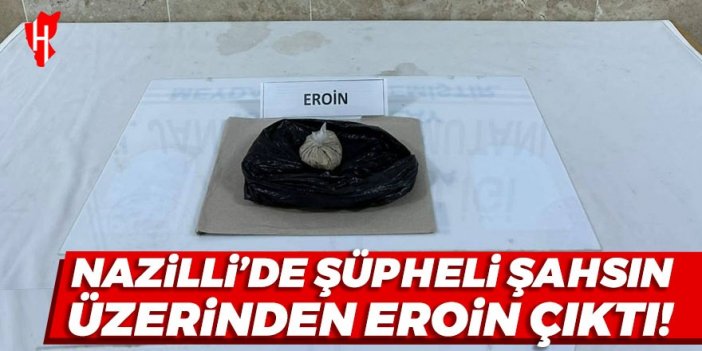 Nazilli'de şüpheli şahsın üzerinden eroin çıktı!