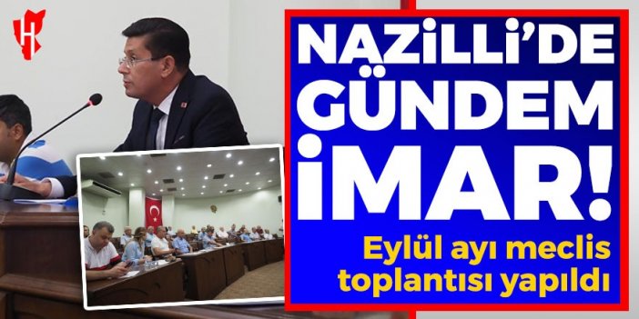 Nazilli’de Eylül ayı meclis toplantısı yapıldı: 7 gündem maddesi komisyona sevk edildi