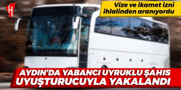 Aydın'da yabancı uyruklu şahıs uyuşturucuyla yakalandı