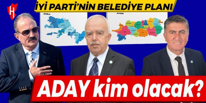 İYİ Parti'nin Aydın ve Muğla adayları o isimler mi?