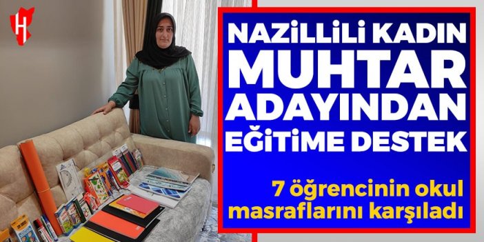 Nazillili kadın muhtar adayı, 7 öğrencinin okul masraflarını karşıladı