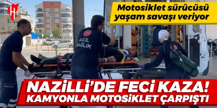 Nazilli'de feci kaza! Motosiklet sürücüsü yaşam savaşı veriyor