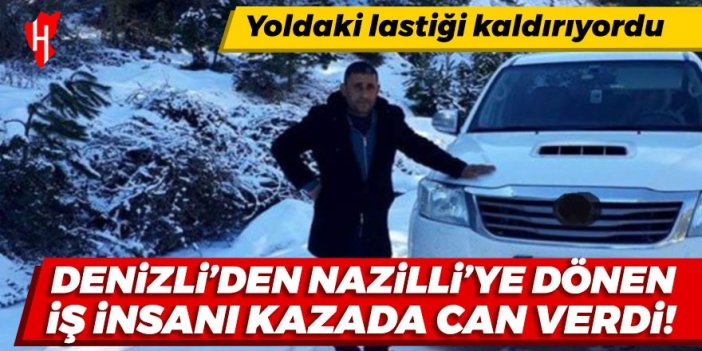 Denizli’den Nazilli’ye dönüyordu, kazada can verdi