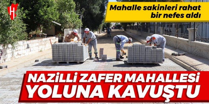 Nazilli Zafer Mahallesi yoluna kavuştu