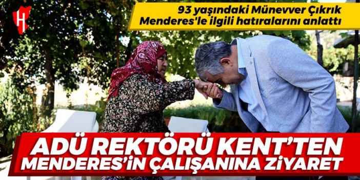 ADÜ Rektörü Bülent Kent'ten, Adnan Menderes'in çalışanına ziyaret