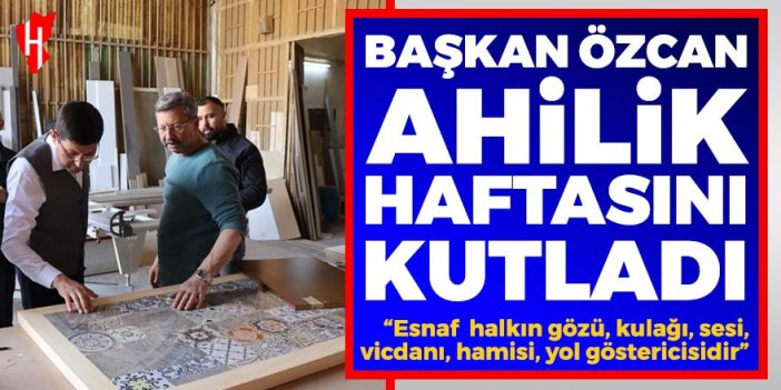 Başkan Özcan Ahilik Haftası'nı kutladı