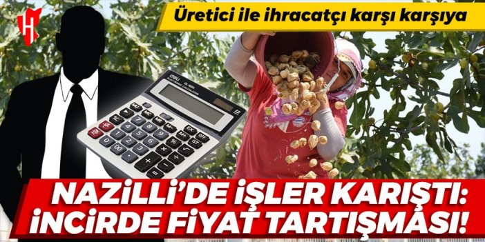 İncirde fiyat tartışması: Üretici ile ihracatçı karşı karşıya