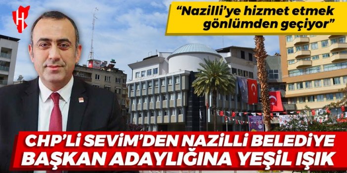 CHP’li Sevim’den Nazilli Belediye Başkan Adaylığına yeşil ışık: Nazilli’ye hizmet etmek gönlümden geçiyor