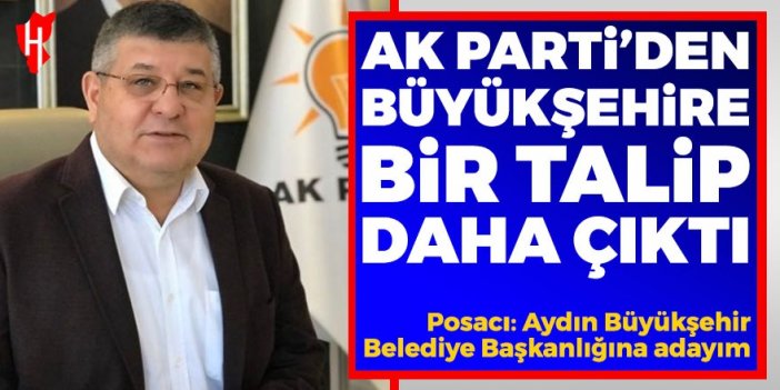 AK Partili Posacı: Aydın Büyükşehir Belediye Başkanlığına adayım