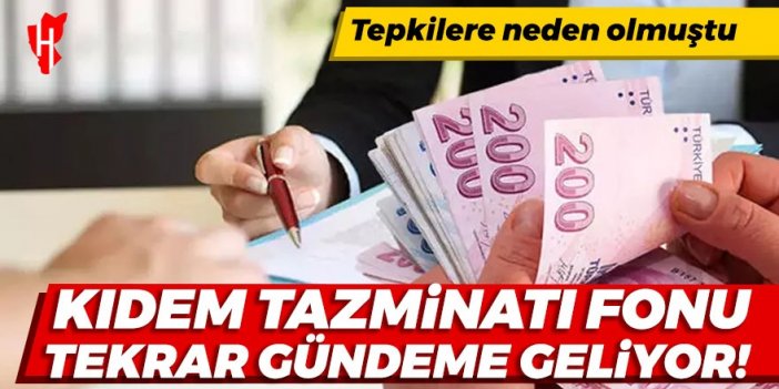 Kıdem tazminatı fonu tekrar gündeme geliyor!