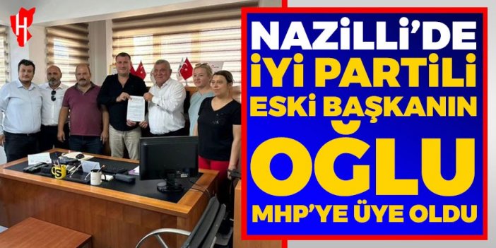 Nazilli’de İYİ Partili eski başkanın oğlu MHP’ye üye oldu