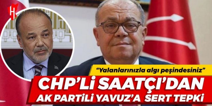 CHP’li Saatçı’dan AK Partili Yavuz’a sert tepki: Yalanlarınızla algı peşindesiniz