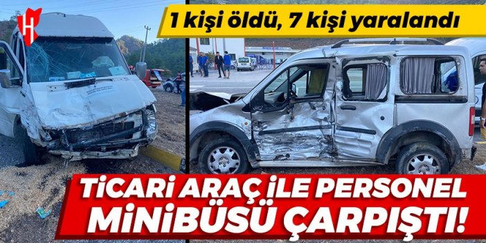 Ticari araç ile personel minibüsü çarpıştı: 1 kişi öldü, 7 kişi yaralandı