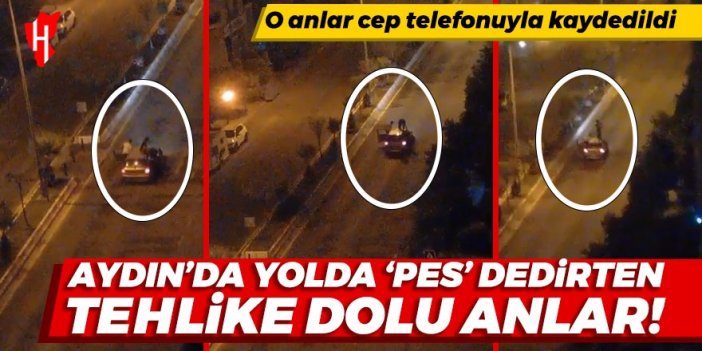 Aydın'da tehlikeli yolculuk! Sürücü ve yolcu, seyir halindeki otomobilin üzerine çıktı: O anlar cep telefonuyla kaydedildi