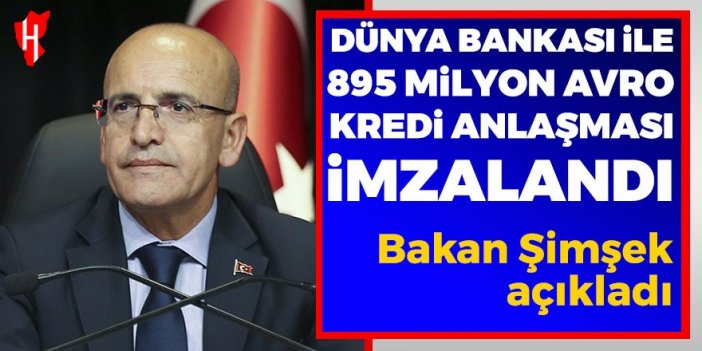 Dünya Bankası ile 895 milyon avro kredi anlaşması imzalandı