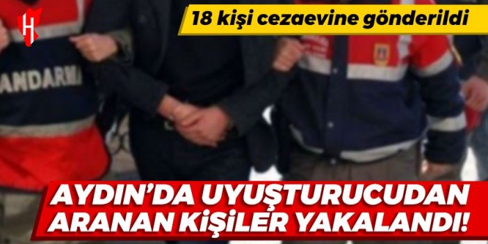 Aydın'da uyuşturucudan aranan kişiler yakalandı: 18 kişi cezaevine gönderildi