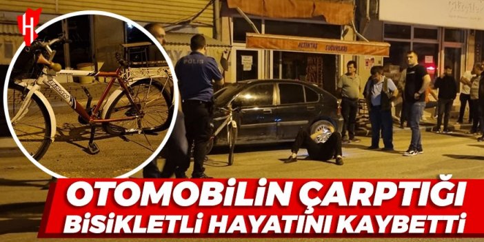 Otomobilin çarptığı bisikletli hayatını kaybetti!