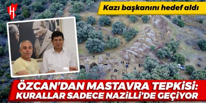 Başkan Özcan’dan Mastavra tepkisi: Kurallar sadece Nazilli’de geçiyor