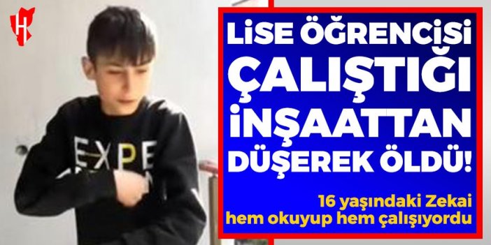 16 yaşındaki çocuk inşaattan düşerek öldü!