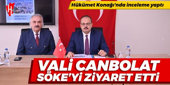 Aydın Valisi Yakup Canbolat Söke'yi ziyaret etti