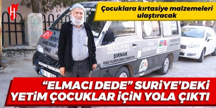 "Elmacı Dede" Suriye'deki çocuklara kırtasiye malzemelerini ulaştırmak için yola çıktı