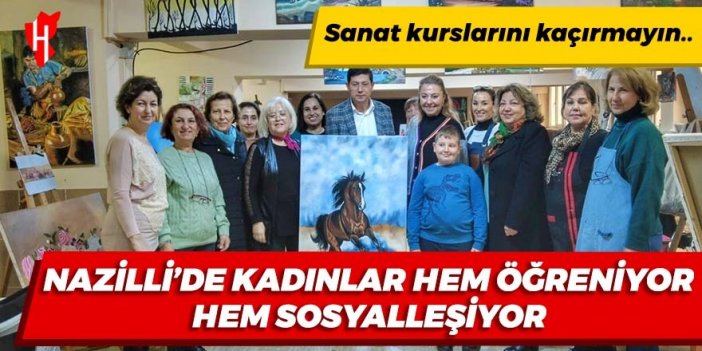 Nazilli'de kadınlar hem öğreniyor hem sosyalleşiyor