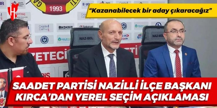 Saadet Partili Kırca: “Kazanabilecek bir aday çıkaracağız”