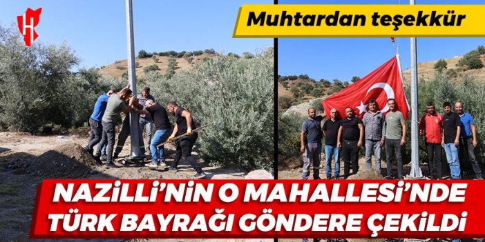 Nazilli'nin Gedik Mahallesi'nde Türk Bayrağı göndere çekildi