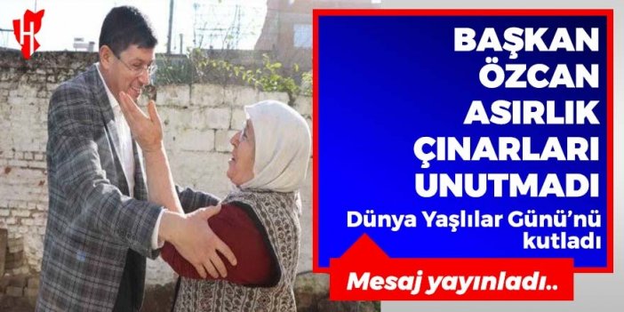 Başkan Özcan asırlık çınarları unutmadı