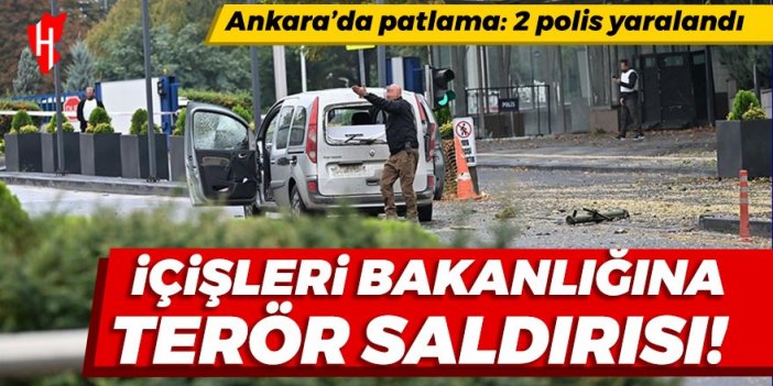 Ankara'da patlama: İçişleri Bakanlığına terör saldırısı! 2 polis yaralandı