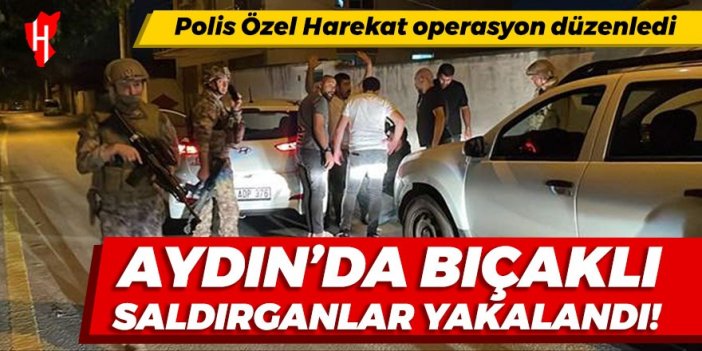 Aydın'da bıçaklı saldırganlar yakalandı: 4 gözaltı