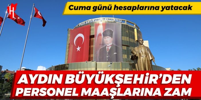 Aydın Büyükşehir’den personel maaşlarına zam