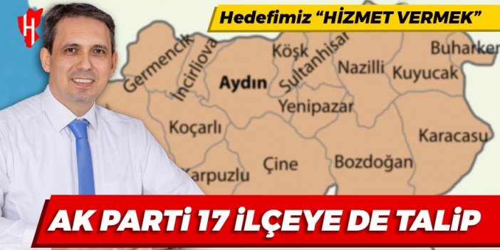 AK Parti 17 ilçeye de talip! Hedefimiz: Hizmet vermek