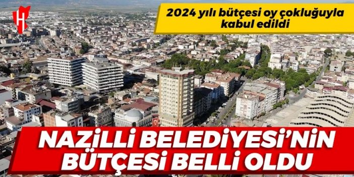 Nazilli Belediyesinin bütçesi belli oldu