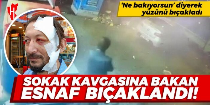 Sokak kavgasına bakan esnaf yüzünden bıçaklandı!