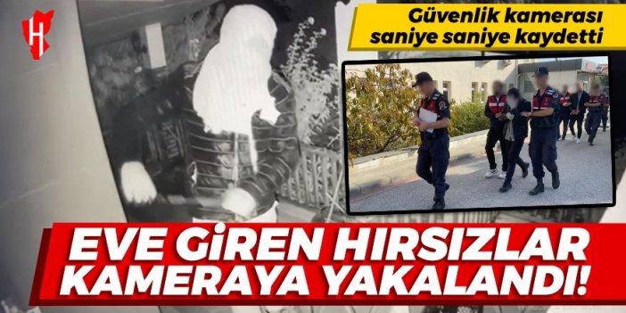 Eve giren hırsızlar güvenlik kamerasına yakalandı: Hırsızlık anı saniye saniye kaydedildi