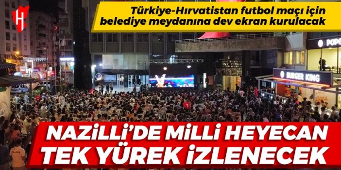 Nazilli'de milli heyecan tek yürek izlenecek