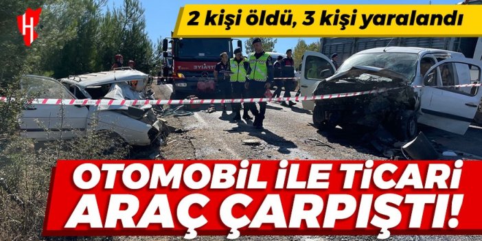 Otomobil ile ticari araç çarpıştı: 2 kişi öldü, 3 kişi yaralandı