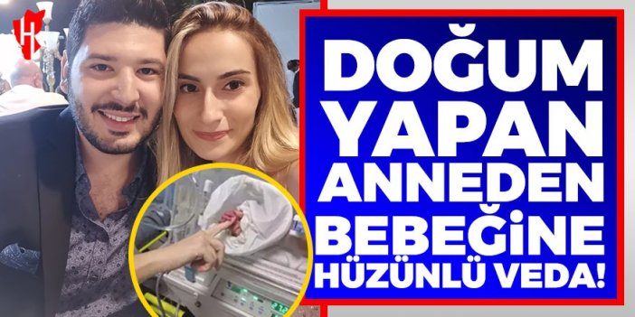 Doğum yapan anneden bebeğine hüzünlü veda