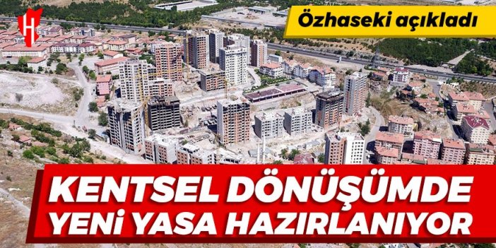 Bakan Özhaseki açıkladı: Kentsel dönüşümde yeni yasa hazırlanıyor