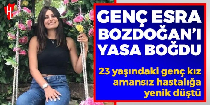 Bozdoğan'dan acı haber: Genç kız hastalığa yenik düştü