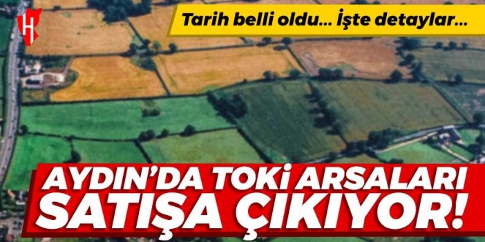 Tarih açıklandı: Aydın'da TOKİ arsaları satışa çıkıyor! İşte detaylar...