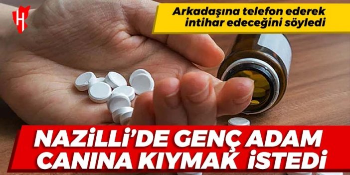 Nazilli'de genç adam canına kıymak istedi