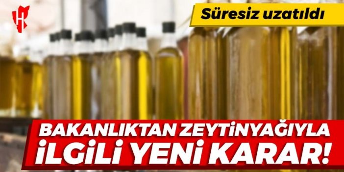 Bakanlıktan zeytinyağıyla ilgili yeni karar: İhracat yasağı süresiz uzatıldı