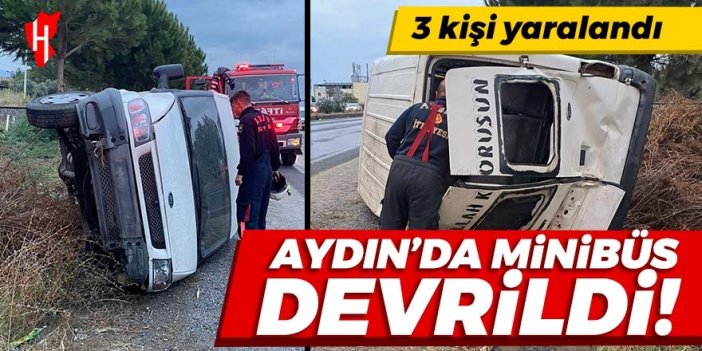 Aydın'da minibüs devrildi: 3 kişi yaralandı