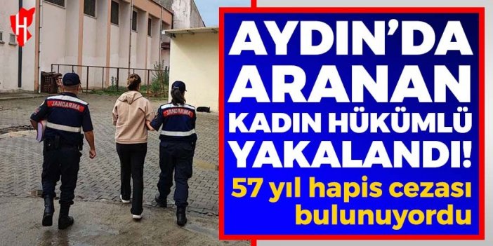 57 yıl hapis cezasıyla aranan kadın yakalandı