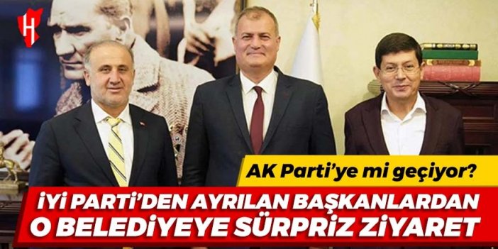 AK Parti'de sıcak saatler: İYİ Parti'den ayrılan başkanlardan o belediyeye sürpriz ziyaret