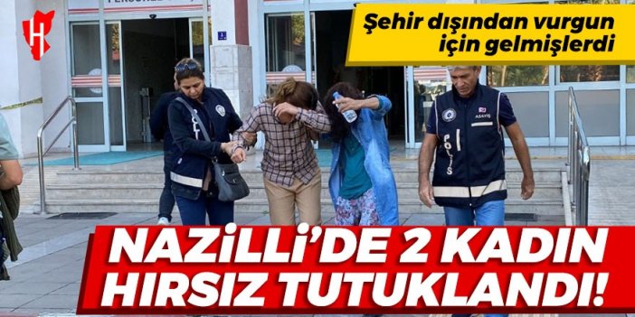 Nazilli’de 2 kadın hırsız tutuklandı