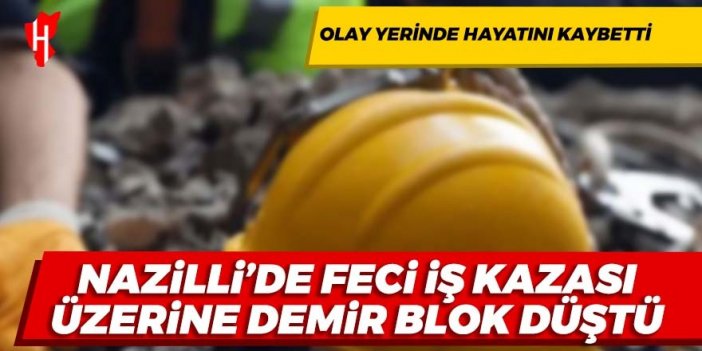 Nazilli’de otobanda feci iş kazası: Üzerine beton kalıbı düşen işçi öldü