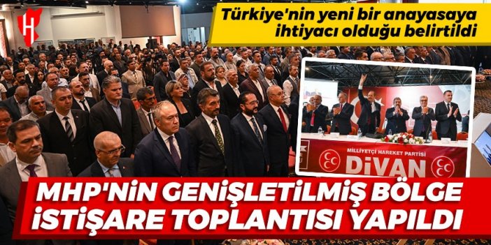 MHP'nin Genişletilmiş Bölge İstişare Toplantısı yapıldı